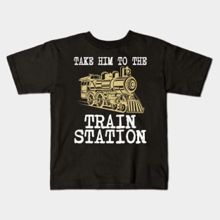 TAKE HIM TO THE TRAIN STATION Kids T-Shirt